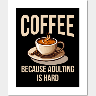 Coffee because adulting is hard. Posters and Art